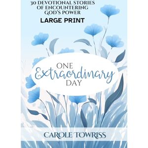 Towriss, Carole One Extraordinary Day: 30 Stories of Encountering God’s Power Towriss, Carole One Extraordinary Day: 30 Stories of Encountering God’s Power
