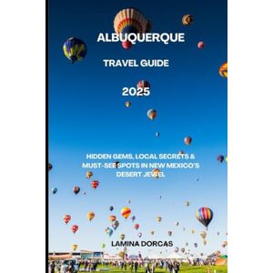 DORCAS, LAMINA ALBUQUERQUE TRAVEL GUIDE 2025: Hidden Gems, Local Secrets & Must-See Spots in New Mexico’s Desert Jewel” (Trailblazer Series – Step Into Nature’s Hidden Paths) DORCAS, LAMINA ALBUQUERQUE TRAVEL GUIDE 2025: Hidden Gems, Local Secrets & Must-See Spots in New Mexico’s Desert Jewel” (Trailblazer Series – Step Into Nature’s Hidden Paths)