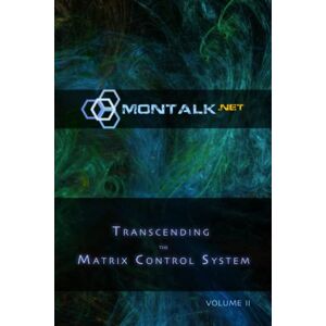 Montalk Transcending the Matrix Control System, Vol. 2: Physical Print Archive of .net Montalk Transcending the Matrix Control System, Vol. 2: Physical Print Archive of .net