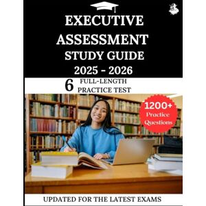 Lewis, James Executive Assessment Study Guide 2025 – 2026: Your All-in-One Prep to Success with Practice Questions, Detailed Explanations, and Expert Strategies Lewis, James Executive Assessment Study Guide 2025 – 2026: Your All-in-One Prep to Success with Practice Questions, Detailed Explanations, and Expert Strategies