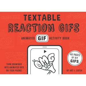 Eater, Art J. Textable Reaction GIFs Animated GIF Activity Book: A coloring book for GIF lovers! Eater, Art J. Textable Reaction GIFs Animated GIF Activity Book: A coloring book for GIF lovers!