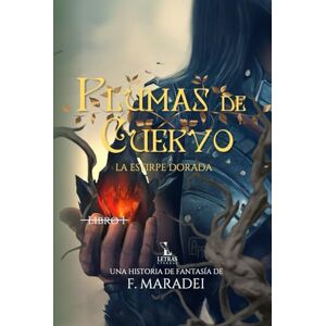 Maradei, F. Plumas de Cuervo: Parte 1: Una aventura de misterio, magia y aventura (La Estirpe Dorada) Maradei, F. Plumas de Cuervo: Parte 1: Una aventura de misterio, magia y aventura (La Estirpe Dorada)