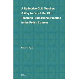 Papaja, Katarzyna Lidia A Reflective CLIL Teacher: A Way to Enrich the CLIL Teaching Professional Practice in the Polish Context: 2 (Language Learning and Multilingualism, 2) Papaja, Katarzyna Lidia A Reflective CLIL Teacher: A Way to Enrich the CLIL Teaching Professional Practice in the Polish Context: 2 (Language Learning and Multilingualism, 2)