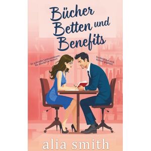 Smith, Alia Bücher, Betten und Benefits: Eine Friends with Benefits Romanze mit Zwangsnähe und unwiderstehlicher Chemie (Romantik am Arbeitsplatz) Smith, Alia Bücher, Betten und Benefits: Eine Friends with Benefits Romanze mit Zwangsnähe und unwiderstehlicher Chemie (Romantik am Arbeitsplatz)
