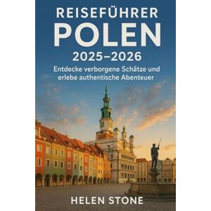 Stone, Helen Reiseführer Polen 2025 – 2026: Entdecke verborgene Schätze und erlebe authentische Abenteuer Stone, Helen Reiseführer Polen 2025 – 2026: Entdecke verborgene Schätze und erlebe authentische Abenteuer