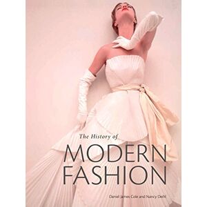 Cole, Daniel James The History of Modern Fashion: From 1850 Cole, Daniel James The History of Modern Fashion: From 1850