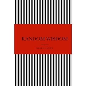 AMOUR, Mr PIERRE LOUIS RANDOM WISDOM: A brainstorm by Pierre Amour AMOUR, Mr PIERRE LOUIS RANDOM WISDOM: A brainstorm by Pierre Amour