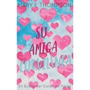 Thompson, Mary E Su Amiga Curvilínea: Edición especial discreta: Una novela romántica de una chica curvilínea en un pueblo pequeño Thompson, Mary E Su Amiga Curvilínea: Edición especial discreta: Una novela romántica de una chica curvilínea en un pueblo pequeño