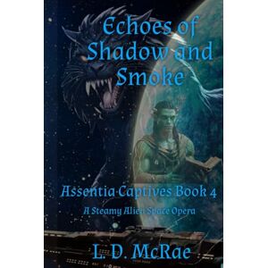 McRae, L. D. Echoes of Shadow and Smoke: Assentia Captives Series Book 4 McRae, L. D. Echoes of Shadow and Smoke: Assentia Captives Series Book 4