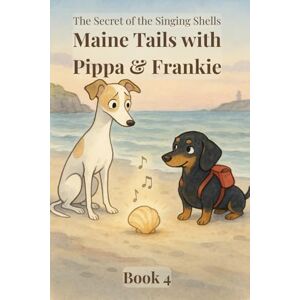 Smith, Savia Maine Tails with Pippa & Frankie: The Secret of the Singing Shells: Book 4: Follow Pippa and Frankie as they search for clues across Maines gentle ... 3 8 (Pippa and Frankie Adventure Series) Smith, Savia Maine Tails with Pippa & Frankie: The Secret of the Singing Shells: Book 4: Follow Pippa and Frankie as they search for clues across Maines gentle ... 3 8 (Pippa and Frankie Adventure Series)