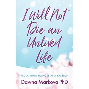 Markova, Dawna I Will Not Die an Unlived Life: Reclaiming Purpose and Passion (Find yourself and live life at the fullest) Markova, Dawna I Will Not Die an Unlived Life: Reclaiming Purpose and Passion (Find yourself and live life at the fullest)