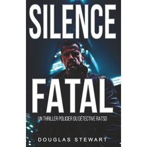 Stewart, Douglas Silence Fatal: Un Thriller Policier International (Détective Ratso) Stewart, Douglas Silence Fatal: Un Thriller Policier International (Détective Ratso)
