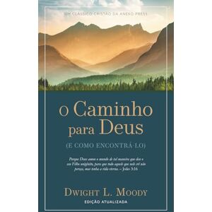 Moody, Dwight L. O Caminho para Deus: (E Como Encontrá-lo) Moody, Dwight L. O Caminho para Deus: (E Como Encontrá-lo)