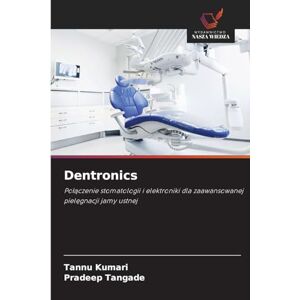 Kumari, Tannu Dentronics: Po¿¿czenie stomatologii i elektroniki dla zaawansowanej piel¿gnacji jamy ustnej Kumari, Tannu Dentronics: Po¿¿czenie stomatologii i elektroniki dla zaawansowanej piel¿gnacji jamy ustnej