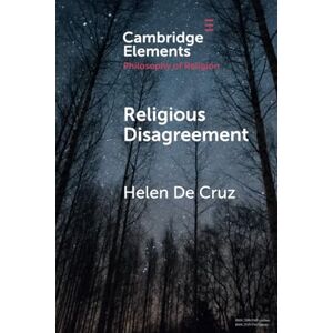 De Cruz, Helen Religious Disagreement (Elements in the Philosophy of Religion) De Cruz, Helen Religious Disagreement (Elements in the Philosophy of Religion)