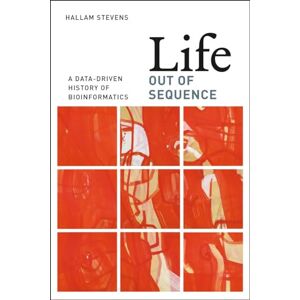 Stevens, Hallam Life Out of Sequence: A Data-Driven History of Bioinformatics Stevens, Hallam Life Out of Sequence: A Data-Driven History of Bioinformatics