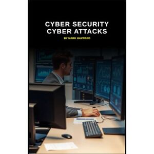 Hayward, Mark Cyber Security Cyber Attacks (Cyber Security Series 6) Hayward, Mark Cyber Security Cyber Attacks (Cyber Security Series 6)