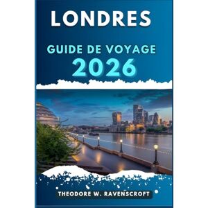 Ravenscroft, Theodore W. LONDRES GUIDE DE VOYAGE: Voyagez à travers l'aventure que cette destination a à offrir. Ravenscroft, Theodore W. LONDRES GUIDE DE VOYAGE: Voyagez à travers l'aventure que cette destination a à offrir.