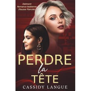 Langue, Cassidy Perdre la tête: Une romance lesbienne (Fausse Fiancée): Head Over Heels (French Edition) Langue, Cassidy Perdre la tête: Une romance lesbienne (Fausse Fiancée): Head Over Heels (French Edition)