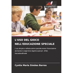 Simões Barros, Cyntia Maria L'USO DEL GIOCO NELL'EDUCAZIONE SPECIALE: L'uso del gioco nell'educazione speciale presso l'Associazione dei Genitori e degli Amici degli Eccezionali APAE, Itacoatiara/Brasile Simões Barros, Cyntia Maria L'USO DEL GIOCO NELL'EDUCAZIONE SPECIALE: L'uso del gioco nell'educazione speciale presso l'Associazione dei Genitori e degli Amici degli Eccezionali APAE, Itacoatiara/Brasile