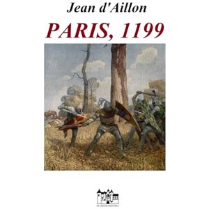 d'Aillon, Jean Paris, 1199: Les aventures de Guilhem d'Ussel, chevalier troubadour d'Aillon, Jean Paris, 1199: Les aventures de Guilhem d'Ussel, chevalier troubadour