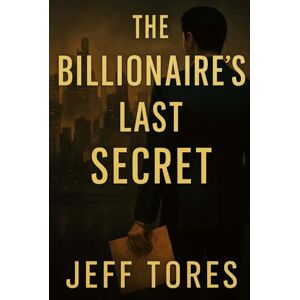 Tores, Jeff The Billionaire’s Last Secret: A dead billionaire. A hidden past. One man must unravel the truth before it costs him everything. Tores, Jeff The Billionaire’s Last Secret: A dead billionaire. A hidden past. One man must unravel the truth before it costs him everything.