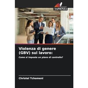 Tchomeni, Christel Violenza di genere (GBV) sul lavoro: Come si imposta un piano di controllo? Tchomeni, Christel Violenza di genere (GBV) sul lavoro: Come si imposta un piano di controllo?