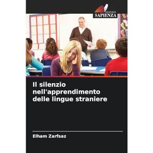 Zarfsaz, Elham Il silenzio nell'apprendimento delle lingue straniere Zarfsaz, Elham Il silenzio nell'apprendimento delle lingue straniere