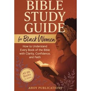 Publications, Ahoy Bible Study Guide for Black Women: How to Understand Every Book of the Bible with Clarity, Confidence, and Faith (Curious Histories Collection) Publications, Ahoy Bible Study Guide for Black Women: How to Understand Every Book of the Bible with Clarity, Confidence, and Faith (Curious Histories Collection)