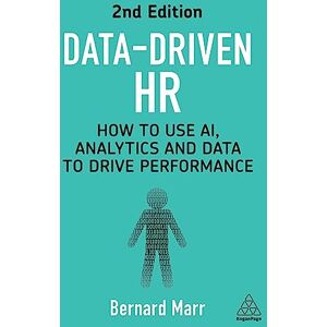 Marr, Bernard Data-Driven HR: How to Use AI, Analytics and Data to Drive Performance Marr, Bernard Data-Driven HR: How to Use AI, Analytics and Data to Drive Performance