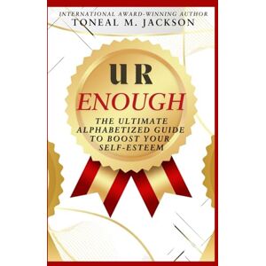 Jackson U R Enough: The Ultimate Alphabetized Guide to Boost Your Self-Esteem Jackson U R Enough: The Ultimate Alphabetized Guide to Boost Your Self-Esteem