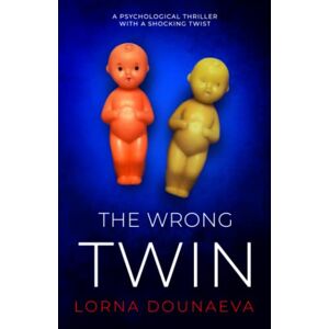 Dounaeva, Lorna The Wrong Twin: A psychological thriller with a shocking twist Dounaeva, Lorna The Wrong Twin: A psychological thriller with a shocking twist