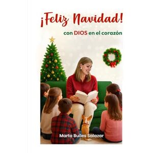 Builes Salazar, Marta ¡Feliz Navidad! con Dios en el corazón Builes Salazar, Marta ¡Feliz Navidad! con Dios en el corazón