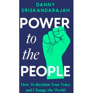Sriskandarajah, Danny Power to the People: Use your voice, change the world Sriskandarajah, Danny Power to the People: Use your voice, change the world