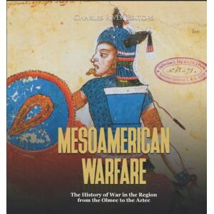 Charles River Editors Mesoamerican Warfare: The History of War in the Region from the Olmec to the Aztec Charles River Editors Mesoamerican Warfare: The History of War in the Region from the Olmec to the Aztec