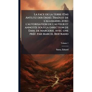 Suess, Eduard La face de la terre (Das Antlitz der Erde). Traduit de l'allemand, avec l'autorisation de l'auteur et annotÃ(c)e sous la direction de Emm. de Margerie. Avec une prÃ(c)f. par Marcel Bertrand Suess, Eduard La face de la terre (Das Antlitz der Erde). Traduit de l'allemand, avec l'autorisation de l'auteur et annotÃ(c)e sous la direction de Emm. de Margerie. Avec une prÃ(c)f. par Marcel Bertrand