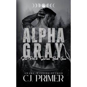 Primer, C.J. Alpha Gray: six-pack series book one: 1 Primer, C.J. Alpha Gray: six-pack series book one: 1