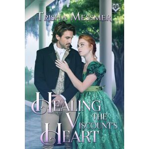 Messmer, Trisha Healing The Viscount's Heart: A Regency Era Romance: 3 (The Hope Clinic) Messmer, Trisha Healing The Viscount's Heart: A Regency Era Romance: 3 (The Hope Clinic)