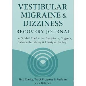Angel, Tishna Vestibular Migraine & Dizziness Recovery Journal: A Guided Tracker for Symptoms, Triggers, Balance Retraining & Lifestyle Healing Angel, Tishna Vestibular Migraine & Dizziness Recovery Journal: A Guided Tracker for Symptoms, Triggers, Balance Retraining & Lifestyle Healing