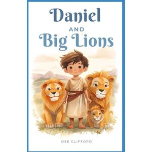 Bloomible Daniel And The Big Lions: Bible Story Book for Kids About Daniel and the Lions – A Faith, Courage, and Prayer Story for Ages 2–6 (Series 1: Daniel and Courageous Faith) Bloomible Daniel And The Big Lions: Bible Story Book for Kids About Daniel and the Lions – A Faith, Courage, and Prayer Story for Ages 2–6 (Series 1: Daniel and Courageous Faith)