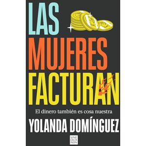 Domínguez, Yolanda Las Mujeres Facturan: El Dinero También Es Cosa Nuestra / Women Also Make Money: El dinero también es cosa nuestra (Sine Qua Non) Domínguez, Yolanda Las Mujeres Facturan: El Dinero También Es Cosa Nuestra / Women Also Make Money: El dinero también es cosa nuestra (Sine Qua Non)