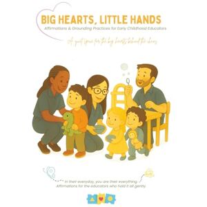 Persad-Colombet, Cavita Big Hearts, Little Hands: Affirmations & Grounding Practices for Early Childhood Educators: 1 (Anchors of Calm: For Early Childhood Educators) Persad-Colombet, Cavita Big Hearts, Little Hands: Affirmations & Grounding Practices for Early Childhood Educators: 1 (Anchors of Calm: For Early Childhood Educators)