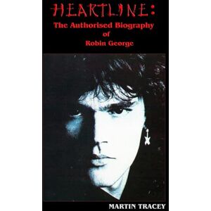 Tracey, Martin HEARTLINE: The Authorised Biography of Robin George Tracey, Martin HEARTLINE: The Authorised Biography of Robin George