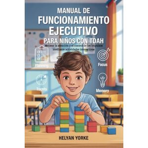 Yorke, Helyan Manual de funcionamiento ejecutivo para niños con TDAH: Mejorar la atención y el control de los impulsos mediante actividades interactivas Yorke, Helyan Manual de funcionamiento ejecutivo para niños con TDAH: Mejorar la atención y el control de los impulsos mediante actividades interactivas