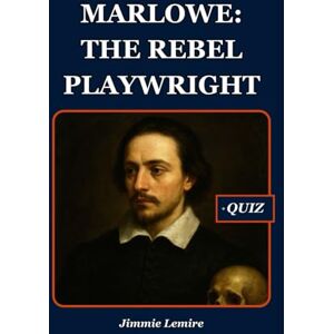 Lemire, Jimmie Marlowe: The Rebel Playwright (HISTORY SET B) Lemire, Jimmie Marlowe: The Rebel Playwright (HISTORY SET B)
