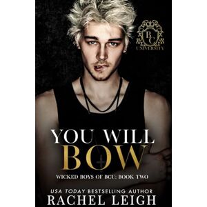 Leigh, Rachel You Will Bow: A Dark College Romance (Wicked Boys of BCU) Leigh, Rachel You Will Bow: A Dark College Romance (Wicked Boys of BCU)