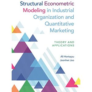 Hortaçsu, Ali Structural Econometric Modeling in Industrial Organization and Quantitative Marketing: Theory and Applications Hortaçsu, Ali Structural Econometric Modeling in Industrial Organization and Quantitative Marketing: Theory and Applications