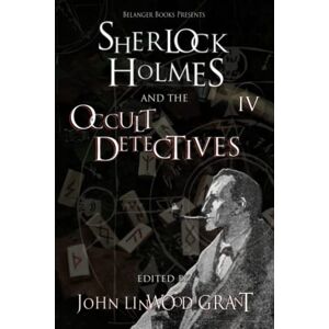 Grant, John Linwood Sherlock Holmes and the Occult Detectives vol. 4 (The Great Detective Universe) Grant, John Linwood Sherlock Holmes and the Occult Detectives vol. 4 (The Great Detective Universe)