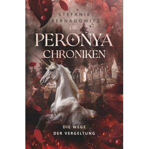 Bernadowitz, Stefanie Die Peronya Chroniken (Band 2): Die Wege der Vergeltung (Die Peronya Chroniken: Epische High Fantasy in einer magischen Welt) Bernadowitz, Stefanie Die Peronya Chroniken (Band 2): Die Wege der Vergeltung (Die Peronya Chroniken: Epische High Fantasy in einer magischen Welt)