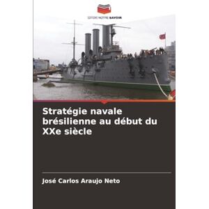 Araujo Neto, José Carlos Stratégie navale brésilienne au début du XXe siècle Araujo Neto, José Carlos Stratégie navale brésilienne au début du XXe siècle